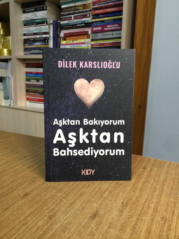 Aşktan Bakıyorum Aşktan Bahsediyorum - Dilek Karslıoğlu
