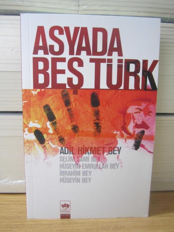 Asyada Beş Türk [ Adil Hikmet Bey - Selim Sami Bey - Hüseyin Emrullah Bey - İbrahim Bey - Hüseyin Bey ]