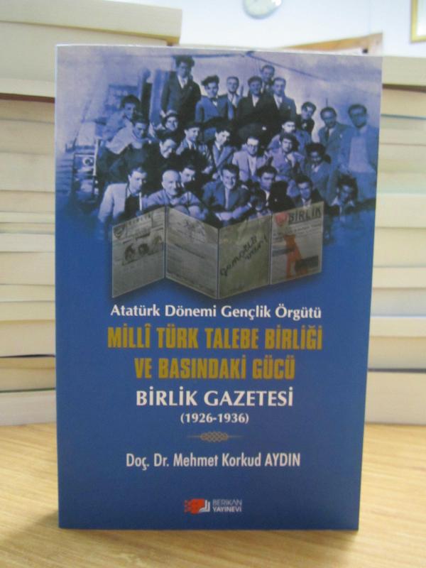 Atatürk Dönemi Gençlik Örgütü Milli Türk Talebe Birliği ve Basındaki Gücü Birlik Gazetesi (1926-1936)
