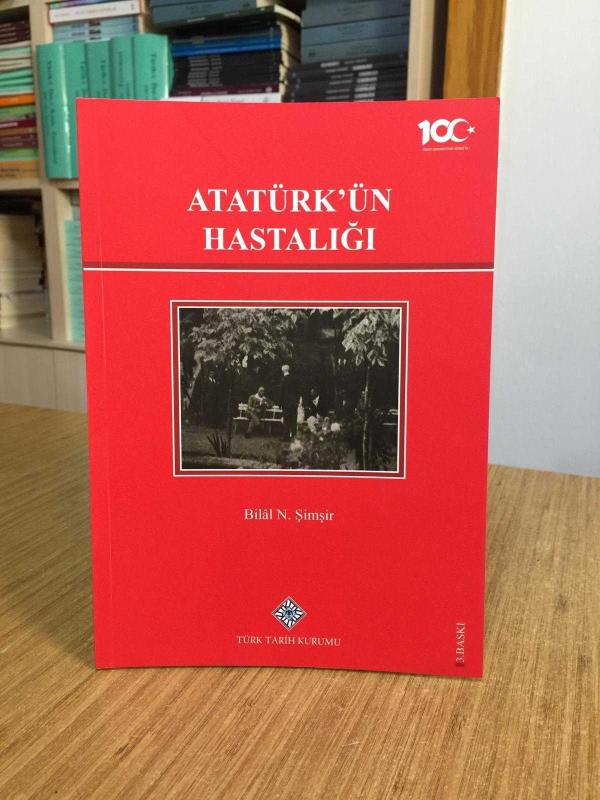 Atatürk'ün Hastalığı - Bilal N. Şimşir (Karton Kapak - 3. Baskı)