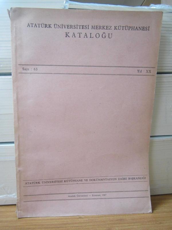 Atatürk Üniversitesi Merkez Kütüphanesi Katoloğu Yıl XX Sayı 63