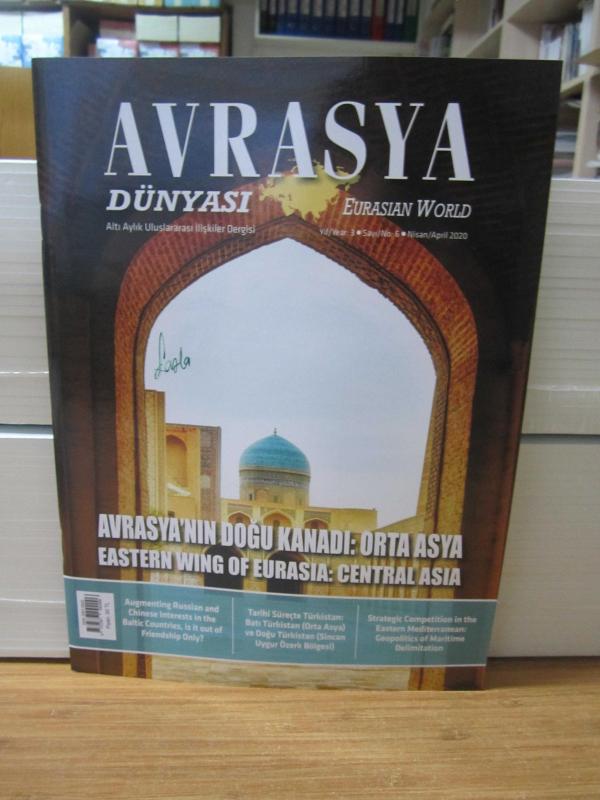 Avrasya Dünyası Uluslararası İlişkiler Dergisi - Eurasian World - Sayı 6 Nisan/April 2020