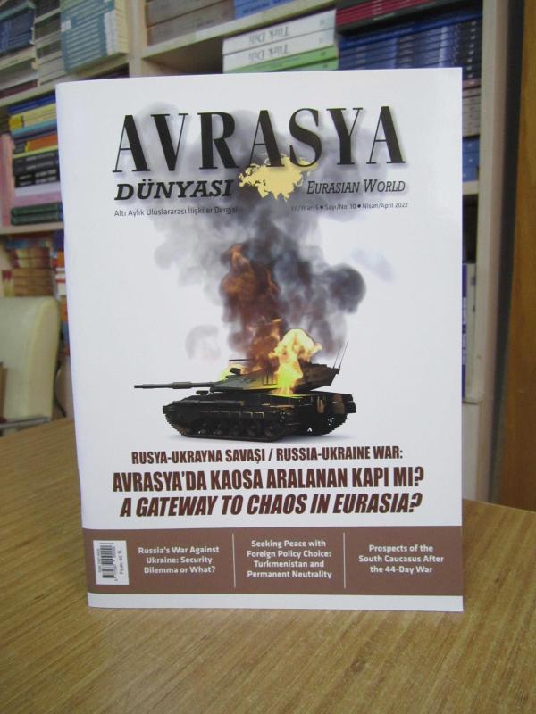 Avrasya Dünyası Uluslararası İlişkiler Dergisi - Eurasian World - Yıl 5 Sayı 10 - Nisan 2022