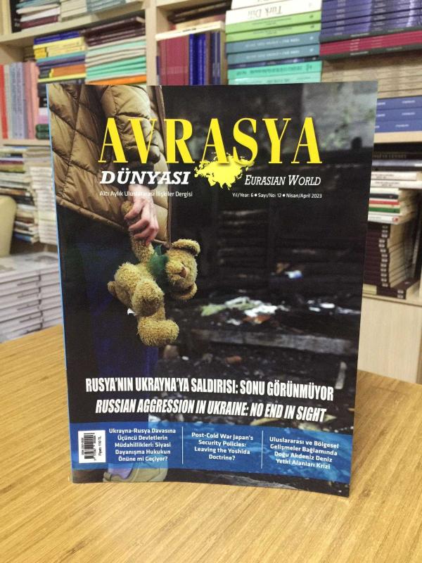 Avrasya Dünyası Uluslararası İlişkiler Dergisi - Eurasian World - Yıl 6 Sayı 12 - Nisan 2023