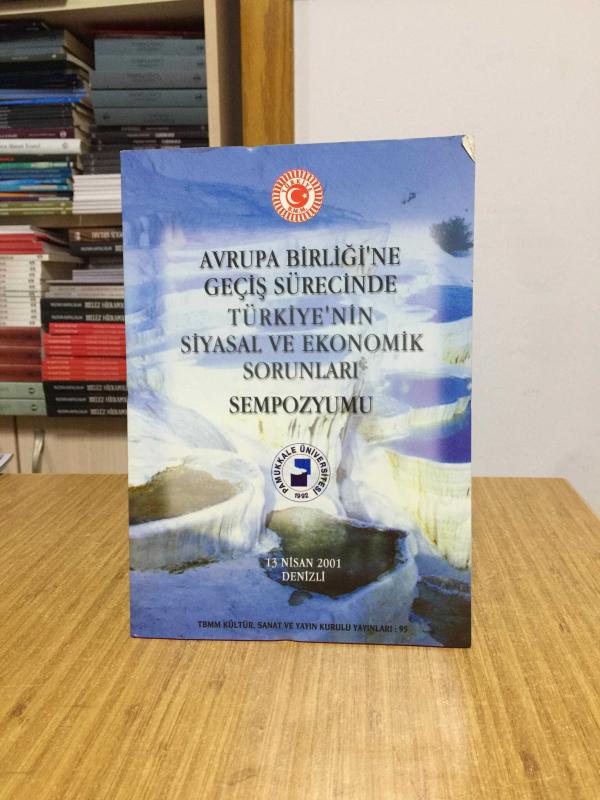 Avrupa Birliği'ne Geçiş Sürecinde Türkiye'nin Siyasal ve Ekonomik Sorunları Sempozyumu - 13 Nisan 2001 Denizli