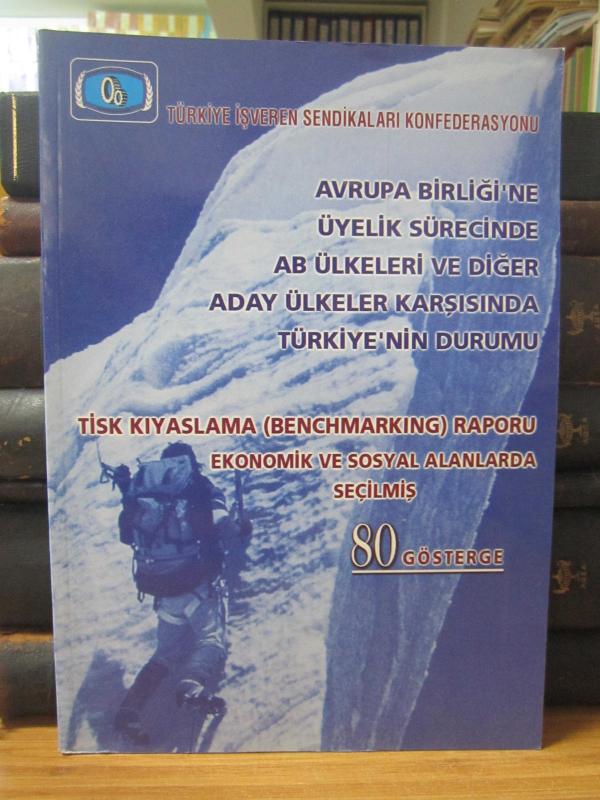 Avrupa Birliği'ne Üyelik Sürecinde AB Ülkeler Karşısında Türkiye'nin Durumu - Tisk Kıyaslama Raporu Ekonomik ve Sosyal Alanlarda Seçilmiş 80 Gösterge
