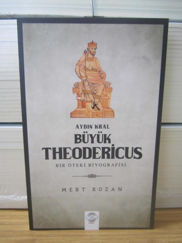 Aydın Kral Büyük Theodericus Bir Öteki Biyografisi - Mert Kozan