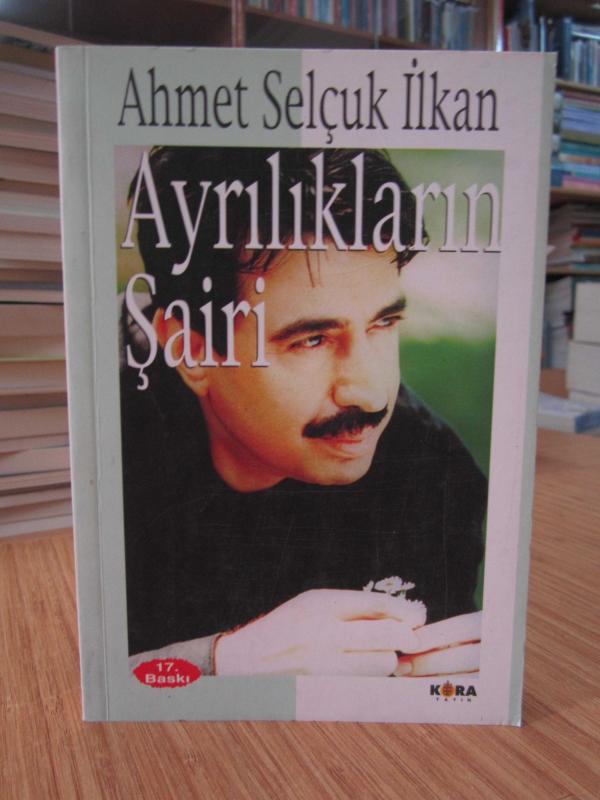 Ayrılıkların Şairi - Ahmet Selçuk İlhan
