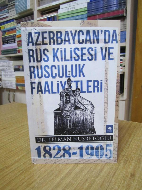 Azerbaycan'da Rus Kilisesi ve Rusçuluk Faaliyetleri (1828-1905) - Dr. Telman Nusretoğlu