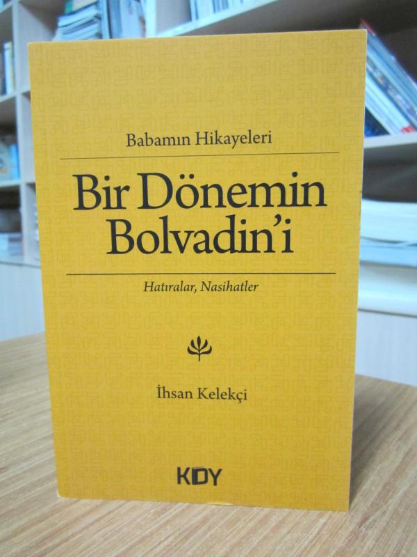 Babamın Hikayeleri Bir Dönemin Bolvadin'i Hatıralar Nasihatler - İhsan Kelekçi