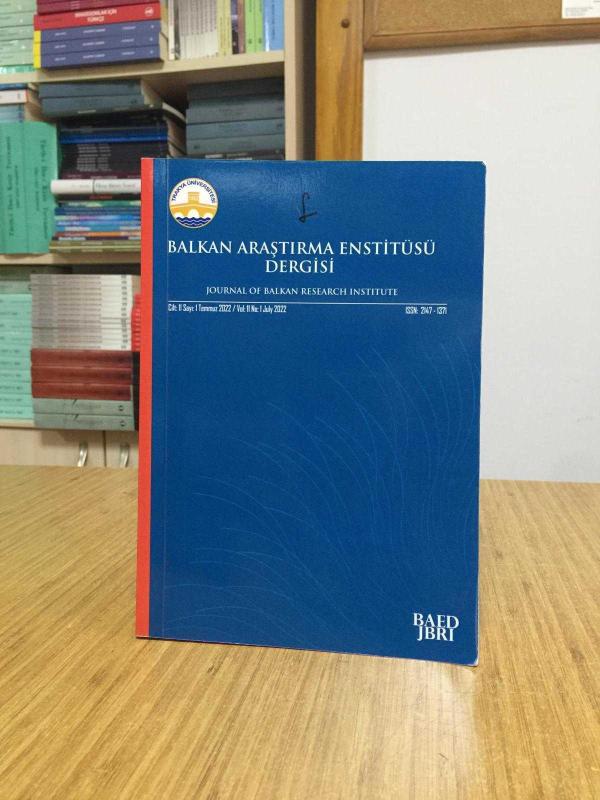 Balkan Araştırma Enstitüsü Dergisi - Cilt 11 Sayı 1 - Temmuz 2022 - Trakya Üniversitesi