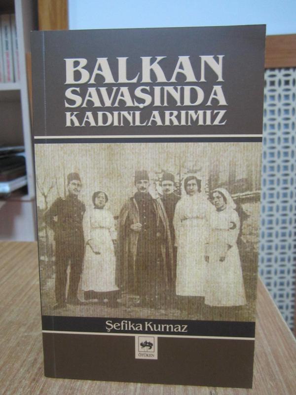 Balkan Savaşında Kadınlarımız - Prof. Dr. Şefika Kurnaz