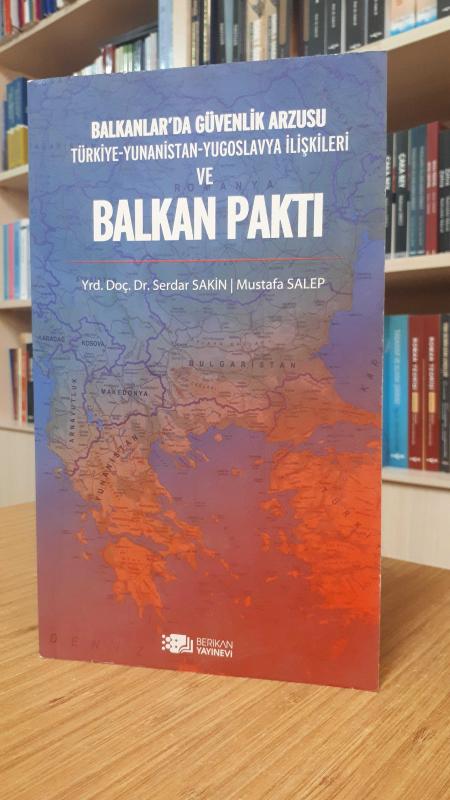 Balkanlar'da Güvenlik Arzusu Türkiye-Yunanistan-Yugoslavya İlişkileri ve Balkan Paktı