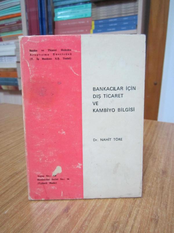 Bankacılar için Dış Ticaret ve Kambiyo Bilgisi - Dr. Nahit Töre / Banka ve Ticaret Hukuku Araştırma Enstitüsü 1979