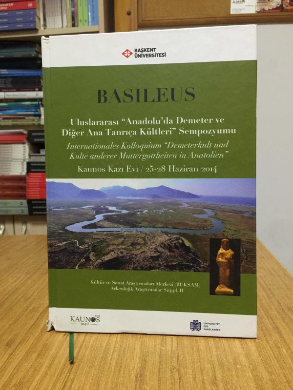 BASILEUS Uluslararası Anadolu'da Demeter ve Diğer Ana Tanrıça Kültleri Sempozyumu (25-28 Haziran 2014) CİLTLİ