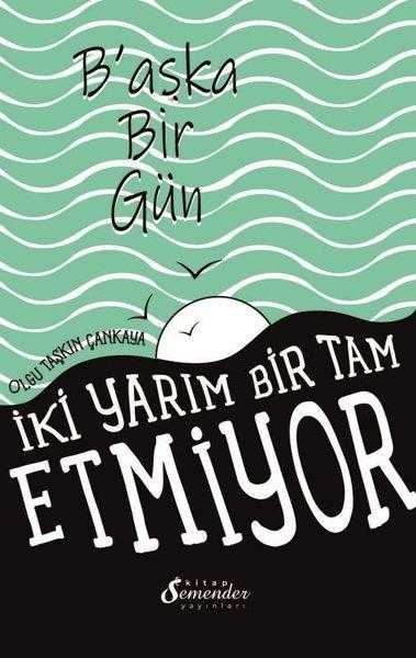 Başka Bir Gün İki Yarım Bir Tam Etmiyor