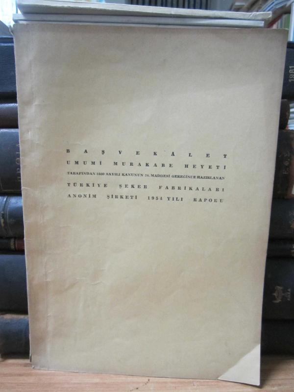 Başvekalet Umumi Murakabe Heyeti Tarafından 3460 Sayılı Kanunun 24.Maddesi Gereğince Hazırlanan Türkiye Şeker Fabrikaları Anonim Şirketi 1954 Yılı Raporu