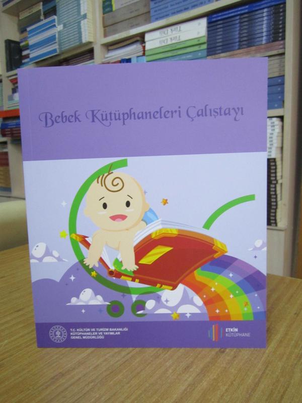 Bebek Kütüphaneleri Çalıştayı / T.C. Kültür ve Turizm Bakanlığı Kütüphaneler ve Yayımlar Genel Müdürlüğü