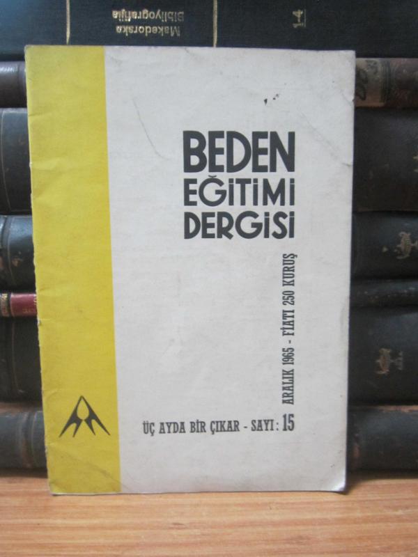 Beden Eğitimi Dergisi - Sayı 15 - Yıl 1965 - Türkiye Beden Terbiyesi Öğretmenler Cemiyeti