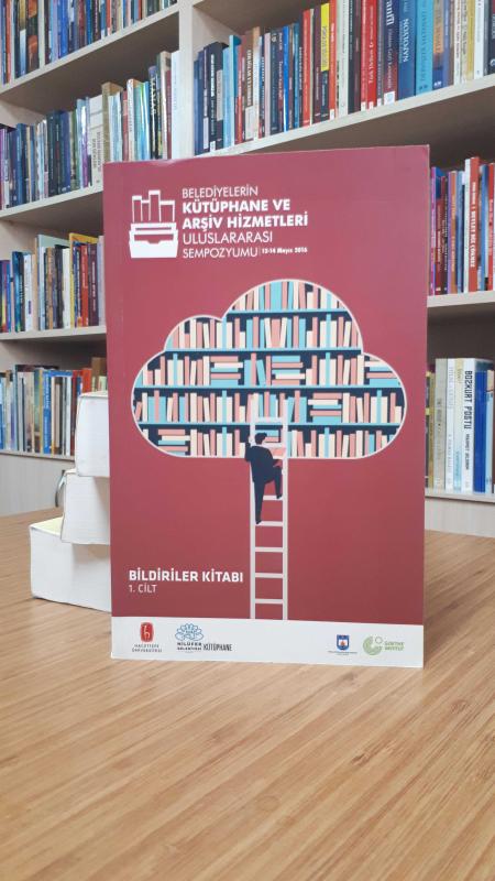 Belediyelerin Kütüphane ve Arşiv Hizmetleri Uluslararası Sempozyumu 12-14 Mayıs 2016 (1.Cilt)