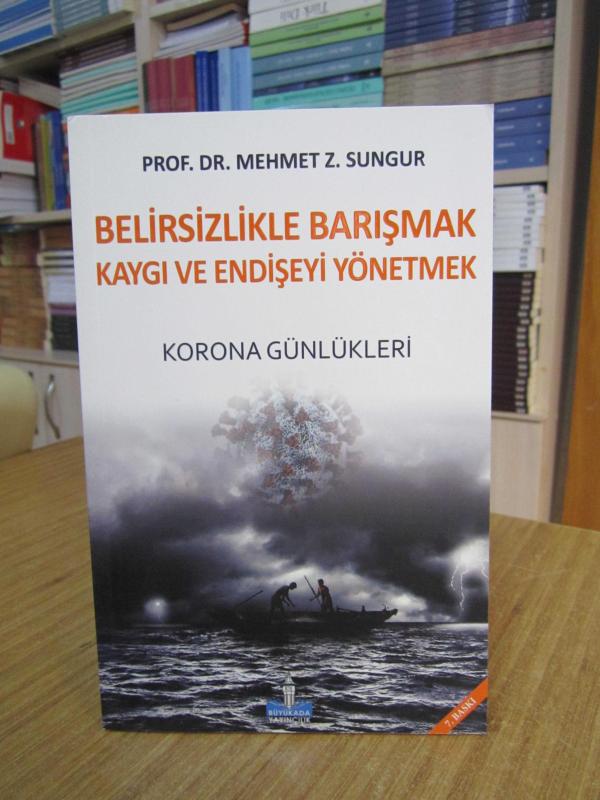 Belirsizlikle Barışmak Kaygı ve Endişeyi Yönetmek Korona Günlükleri - Prof. Dr. Mehmet Z. Sungur [7.Baskı]