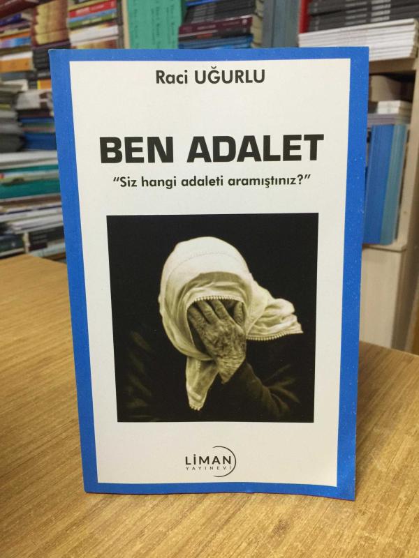 Ben Adalet Siz Hangi Adaleti Aramıştınız? - Raci Uğurlu