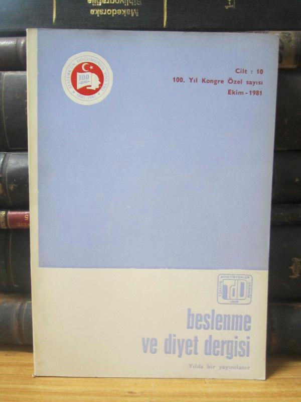 Beslenme ve Diyet Dergisi - Cilt 10 - 100. Yıl Kongre Özel Sayısı - Ekim 1981 - Türkiye Diyetisyenler Derneği