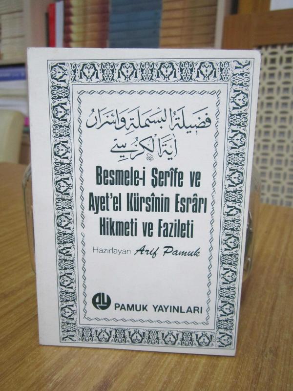Besmele-i Şerife ve Ayet'el Kürsinin Esrarı Hikmeti ve Fazileti - Hazırlayan: Arif Pamuk [İmzalı]