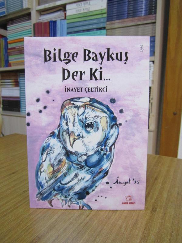 Bilge Baykuş Der Ki - İnayet Çeltikci