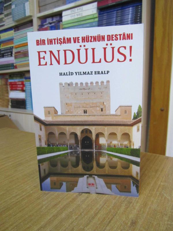 Bir İhtişam ve Hüznün Destanı Endülüs - Halid Yılmaz Eralp