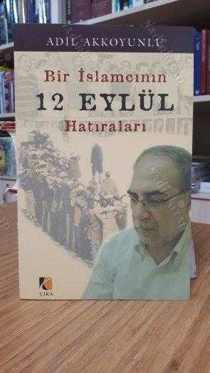 Bir İslamcının 12 Eylül Hatıraları - Adil Akkoyunlu