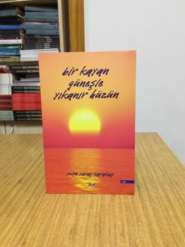 Bir Kayan Güneşle Yıkanır Hüzün - Selim Savaş Karakaş