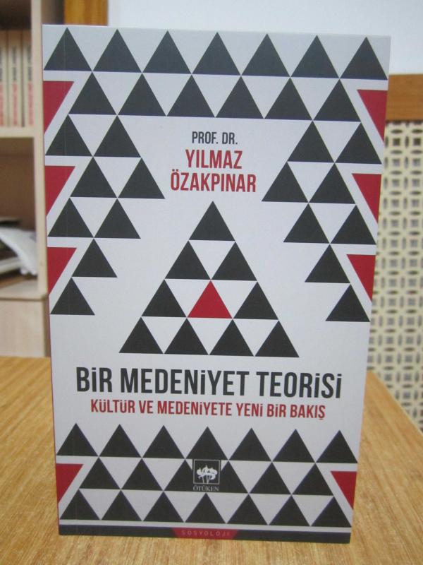 Bir Medeniyet Teorisi Kültür ve Medeniyete Yeni Bir Bakış - Prof. Dr. Yılmaz Özakpınar
