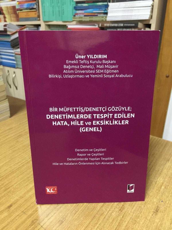 Bir Müfettiş/Denetçi Gözüyle; Denetimlerde Tespit Edilen Hata, Hile ve Eksiklikler (Genel)