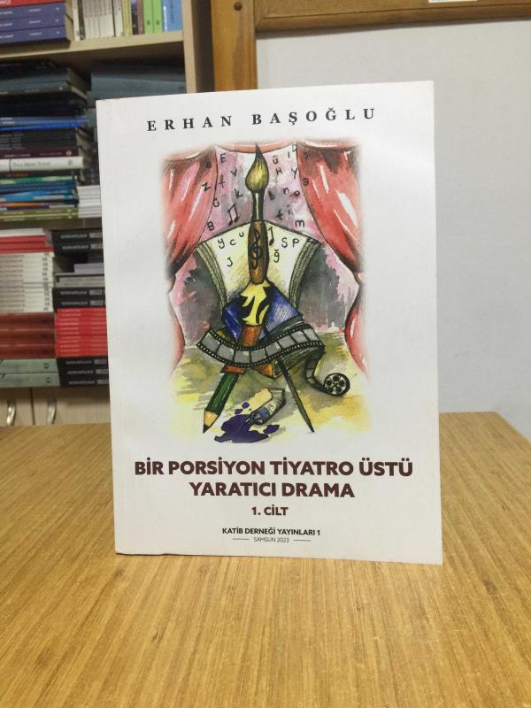 Bir Porsiyon Tiyatro Üstü Yaratıcı Drama 1. Cilt - Erhan Başoğlu