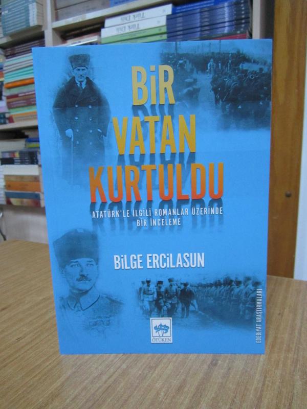 Bir Vatan Kurtuldu Atatürk'le İlgili Romanlar Üzerinde Bir İnceleme - Bilge Ercilasun