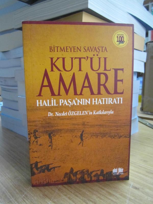 Bitmeyen Savaşta Kut'ül Amare Halil Paşa'nın Hatıratı [1.Baskı]