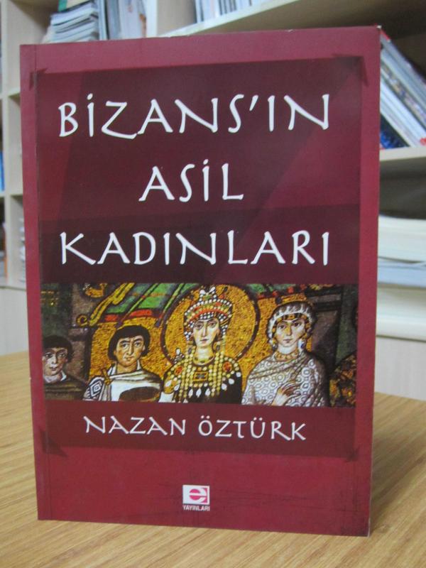 Bizans'ın Asil Kadınları - Nazan Öztürk