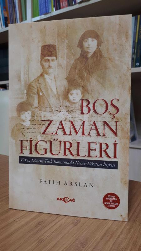 Boş Zaman Figürleri -Erken Dönem Türk Romanında Nesne Tüketim İlişkisi-