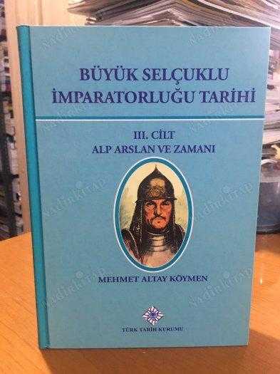 Büyük Selçuklu İmparatorluğu Tarihi 3.Cilt - Alp Arslan ve Zamanı  [7.Baskı Ciltli]