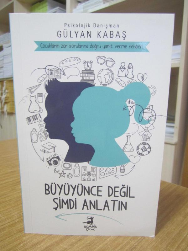 Büyüyünce Değil Şimdi Anlatın Çocukların Zor Sorularına Doğru Yanıt Verme Rehberi - Psikolojik Danışman Gülyan Kabaş