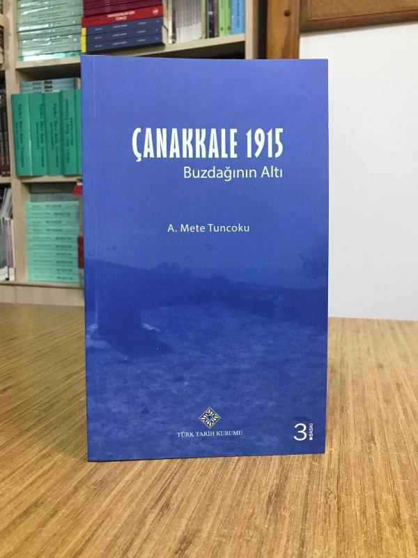ÇANAKKALE 1915 Buzdağının Altı - A. Mete Tuncoku [3.Baskı]
