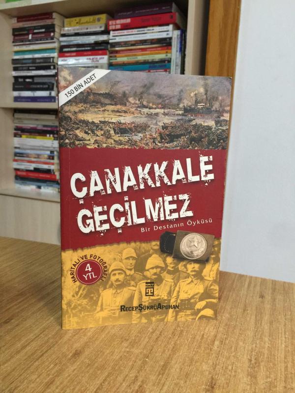 Çanakkale Geçilmez Bir Destanın Öyküsü - Recep Şükrü Apuhan