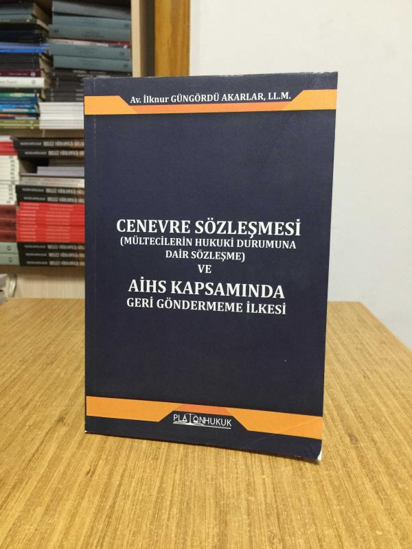 Cenevre Sözleşmesi (Mültecilerin Hukuki Durumuna Dair Sözleşme) Ve AİHS Kapsamında Geri Göndermeme İlkesi