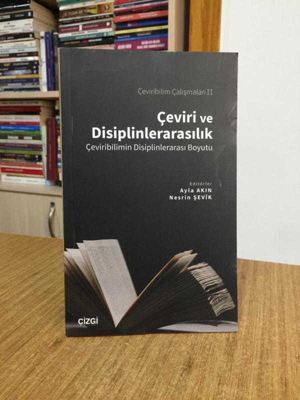 Çeviri ve Disiplinlerarasılık Çeviribilimin Disiplinlerarası Boyutu - Editörler: Ayla Akın & Nesrin Şevik