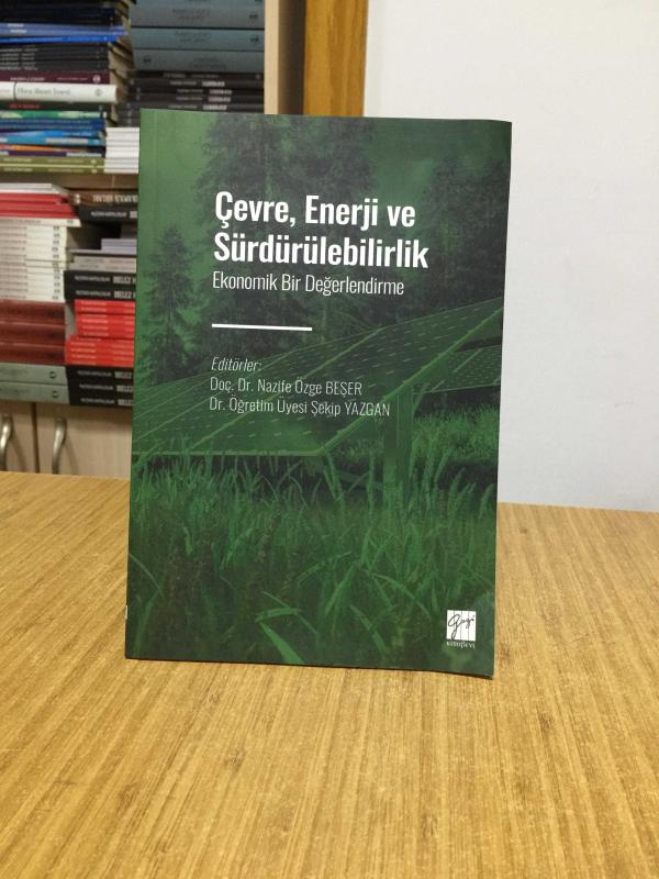 Çevre Enerji ve Sürdürülebilirlik Ekonomik Bir Değerlendirme - Editörler: Doç. Dr. Nazife Özge Beşer & Dr. Öğr. Üyesi Şekip Yazgan