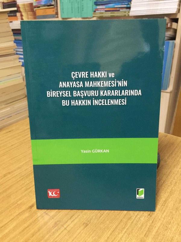 Çevre Hakkı ve Anayasa Mahkemesi'nin Bireysel Başvuru Kararlarında Bu Hakkın İncelenmesi