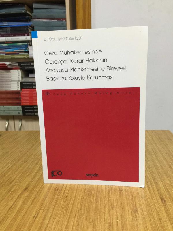 Ceza Muhakemesinde Gerekçeli Karar Hakkının Anayasa Mahkemesine Bireysel Başvuru Yoluyla Korunması Seçkin Yayıncılık