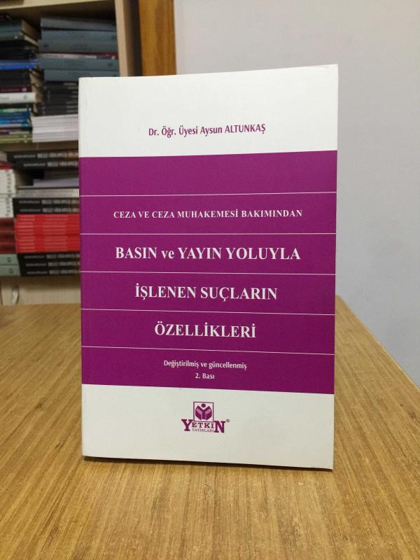 Ceza ve Ceza Muhakemesi Bakımından Basın ve Yayın Yoluyla İşlenen Suçların Özellikleri (Değiştirilmiş ve Güncellenmiş 2. Baskı)