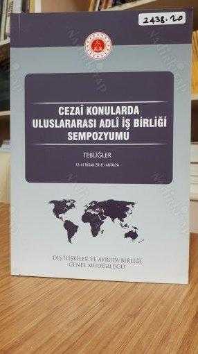 Cezai Konularda Uluslararası Adli İş Birliği Sempozyumu 13-14 Nisan 2018 / Antalya - Tebliğler